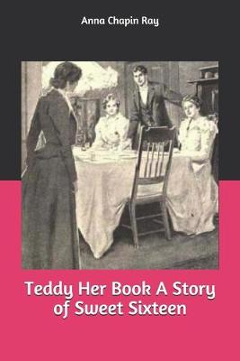 Book cover for Teddy Her Book A Story of Sweet Sixteen