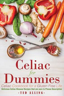 Cover of Celiac for Dummies - Celiac Cookbook for a Gluten Free Life