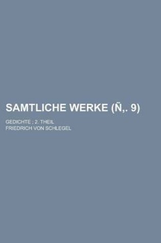 Cover of Samtliche Werke; Gedichte; 2. Theil Volume N . 9