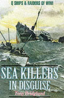 Book cover for Sea Killers in Disguise: Q Ships & Decoy Raiders of Ww1