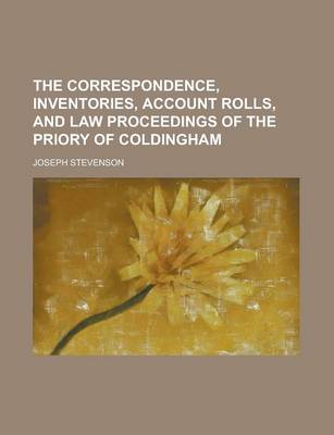 Book cover for The Correspondence, Inventories, Account Rolls, and Law Proceedings of the Priory of Coldingham