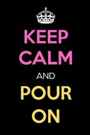 Cover of Keep Calm and Pour on