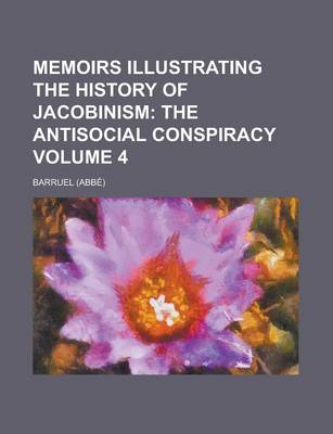 Book cover for Memoirs Illustrating the History of Jacobinism Volume 4