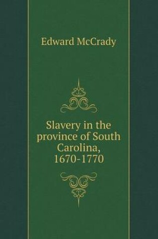 Cover of Slavery in the province of South Carolina, 1670-1770