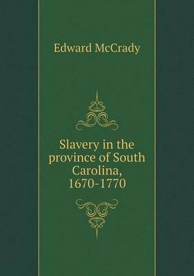 Book cover for Slavery in the province of South Carolina, 1670-1770