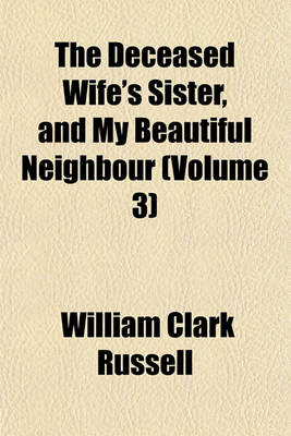 Book cover for The Deceased Wife's Sister, and My Beautiful Neighbour (Volume 3)