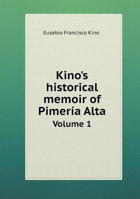 Book cover for Kino's historical memoir of Pimeria Alta Volume 1