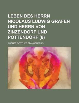 Book cover for Leben Des Herrn Nicolaus Ludwig Grafen Und Herrn Von Zinzendorf Und Pottendorf (8 )