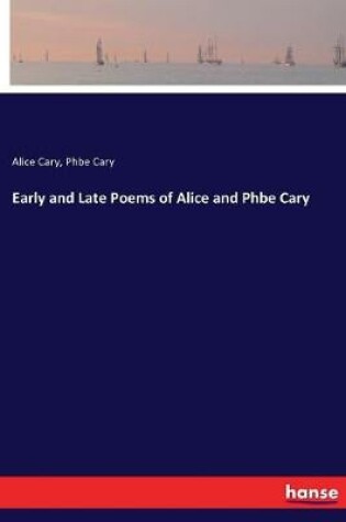 Cover of Early and Late Poems of Alice and Phbe Cary