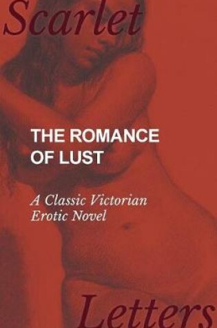Cover of The Romance of Lust - A Classic Victorian Erotic Novel