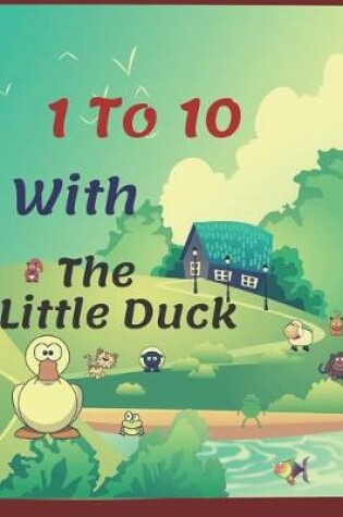 Cover of 1 to 10 With The Little Duck