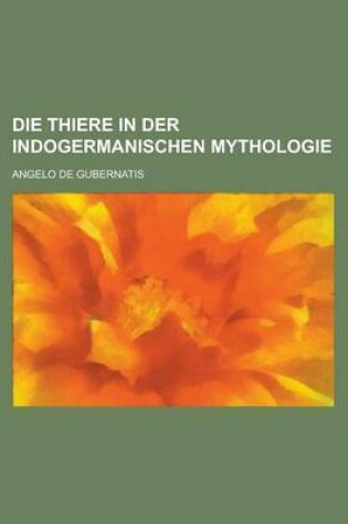 Cover of Die Thiere in Der Indogermanischen Mythologie