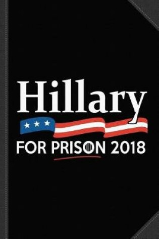 Cover of Hillary for Prison 2018 Journal Notebook