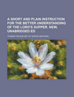 Book cover for A Short and Plain Instruction for the Better Understanding of the Lord's Supper. New, Unabridged Ed