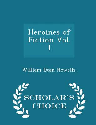 Book cover for Heroines of Fiction Vol. I - Scholar's Choice Edition