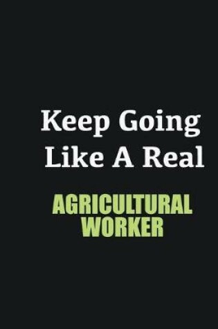 Cover of Keep Going Like a Real Agricultural Worker