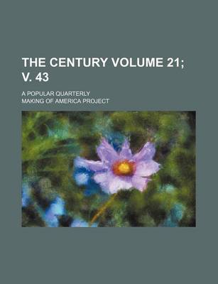 Book cover for The Century Volume 21; V. 43; A Popular Quarterly