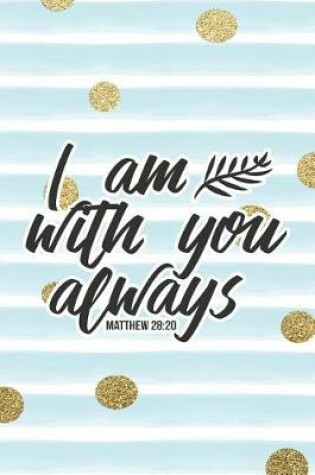 Cover of I Am Always with You Matthew 28