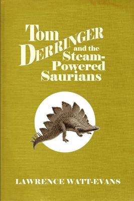 Book cover for Tom Derringer and the Steam-Powered Saurians