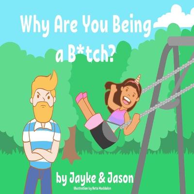 Book cover for Why Are You Being a B*tch?