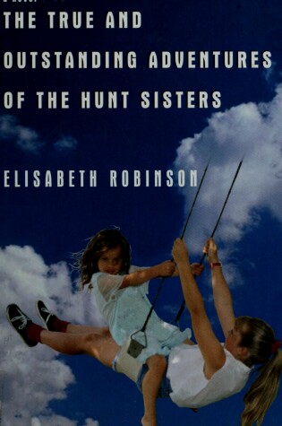 Cover of The True and Outstanding Adventures of the Hunt Sisters