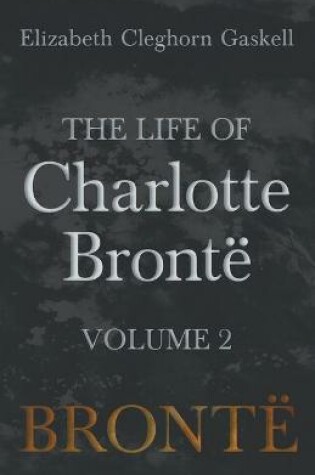 Cover of The Life of Charlotte Brontë - Volume 2