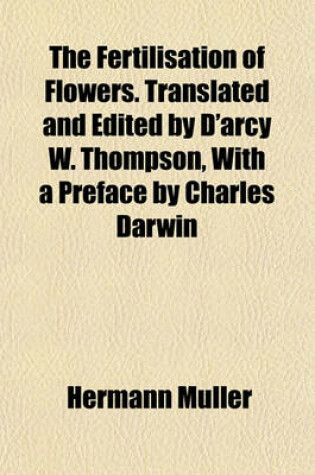 Cover of The Fertilisation of Flowers. Translated and Edited by D'Arcy W. Thompson, with a Preface by Charles Darwin