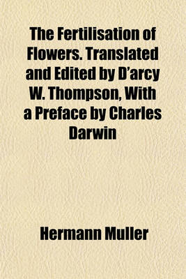 Book cover for The Fertilisation of Flowers. Translated and Edited by D'Arcy W. Thompson, with a Preface by Charles Darwin