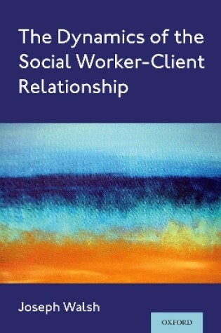 Cover of The Dynamics of the Social Worker-Client Relationship