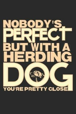 Cover of Nobody's Perfect But With A Herding Dog You're Pretty Close