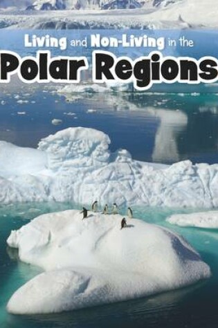 Cover of Living and Non-living in the Polar Regions
