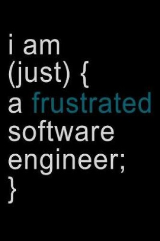 Cover of I Am Just a Frustrated Software Engineer