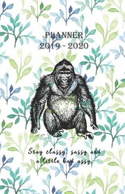 Book cover for Planner 2019 - 2020 Stay classy, sassy and a little bad assy.