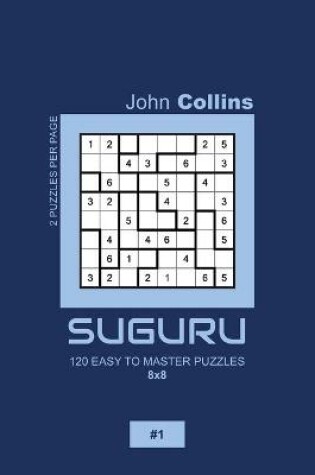 Cover of Suguru - 120 Easy To Master Puzzles 8x8 - 1