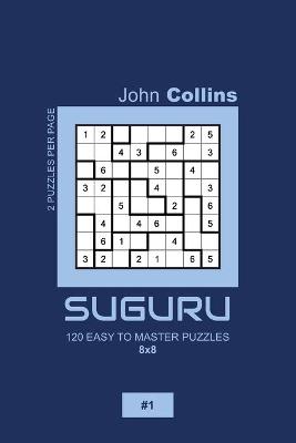 Book cover for Suguru - 120 Easy To Master Puzzles 8x8 - 1