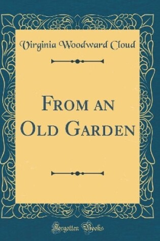 Cover of From an Old Garden (Classic Reprint)