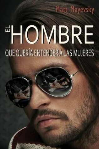 Cover of El Hombre Que Queria Entender a Las Mujeres
