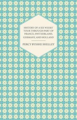 Book cover for History of a Six Weeks' Tour Through Part of France, Switzerland, Germany, and Holland