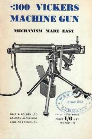 Cover of .300 Vickers Machine Gun Mechanism Made Easy