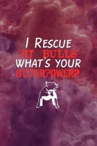 Cover of I Rescue Pit Bulls What's Your Superpower?
