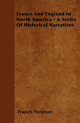 Book cover for France And England In North America - A Series Of Historical Narratives