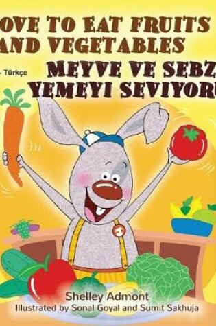 Cover of I Love to Eat Fruits and Vegetables (English Turkish Bilingual Book for Children)