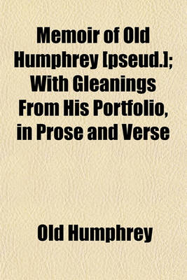 Book cover for Memoir of Old Humphrey [Pseud.]; With Gleanings from His Portfolio, in Prose and Verse