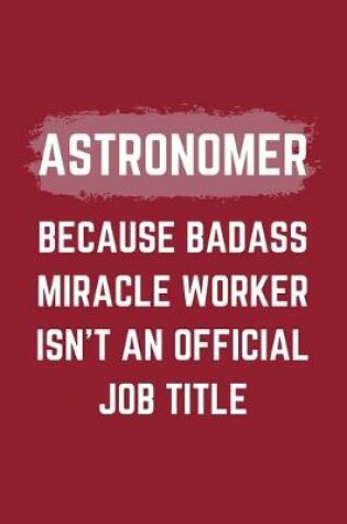 Cover of Astronomer Because Badass Miracle Worker Isn't An Official Job Title