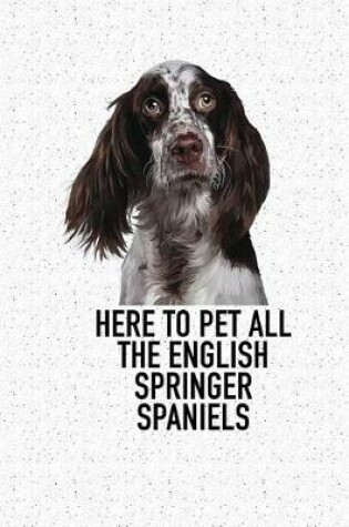 Cover of Here to Pet All the English Springer Spaniels
