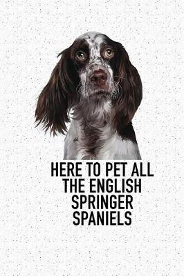 Book cover for Here to Pet All the English Springer Spaniels
