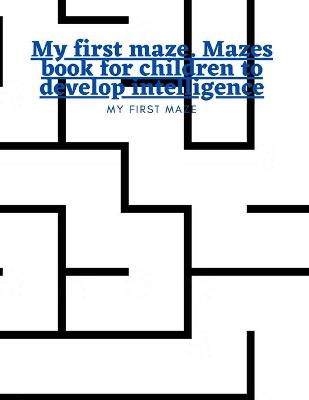 Book cover for My first maze. Mazes book for children to develop intelligence