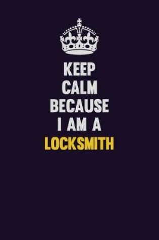 Cover of Keep Calm Because I Am A Locksmith