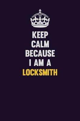 Book cover for Keep Calm Because I Am A Locksmith