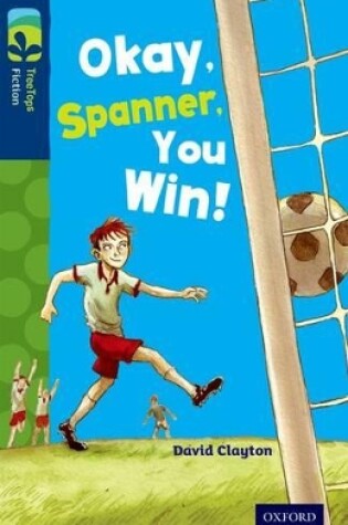 Cover of Oxford Reading Tree TreeTops Fiction: Level 14: Okay, Spanner, You Win!